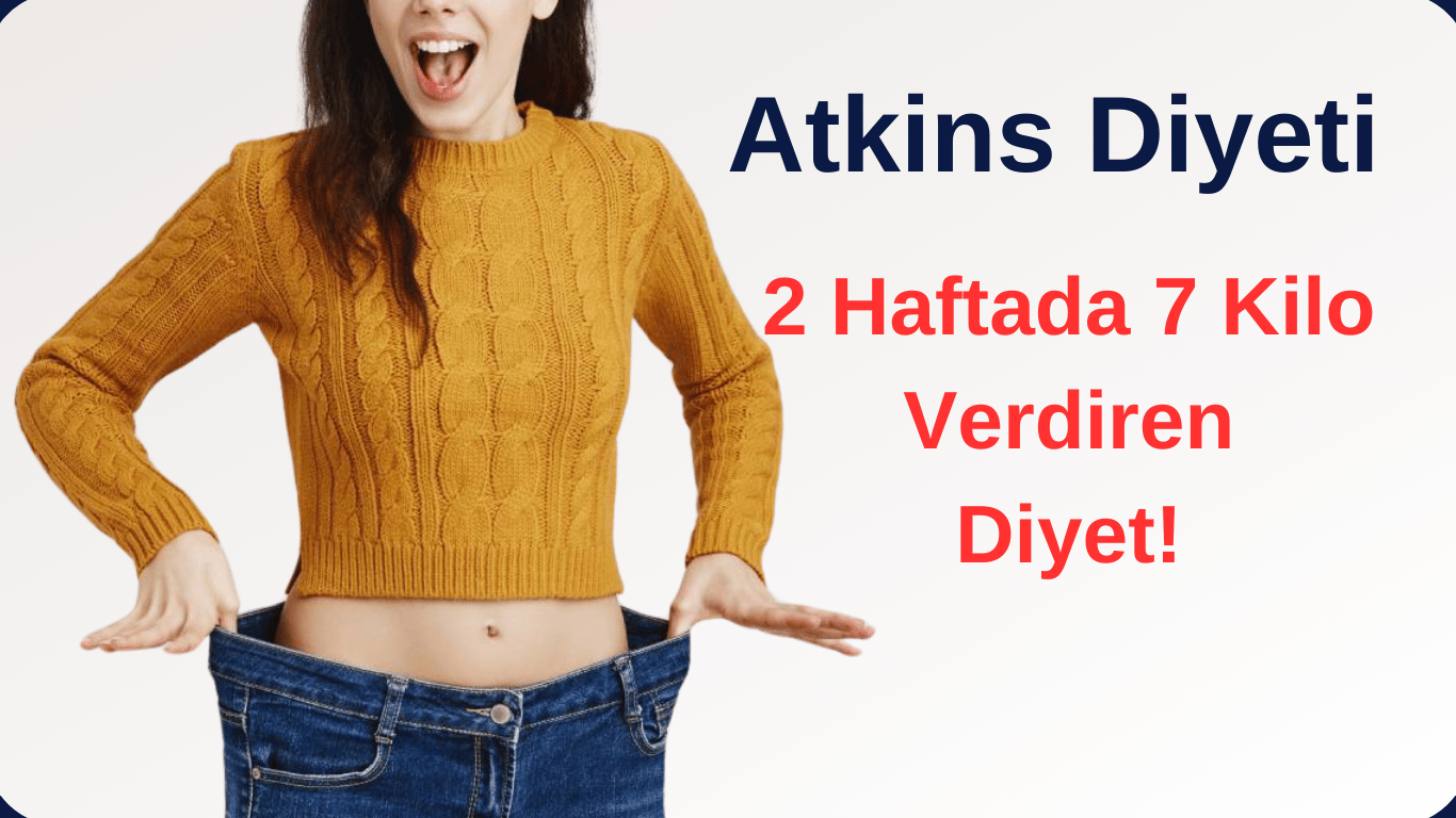 2 Haftada 7 Kilo Verdiren Diyet! Atkins Diyeti